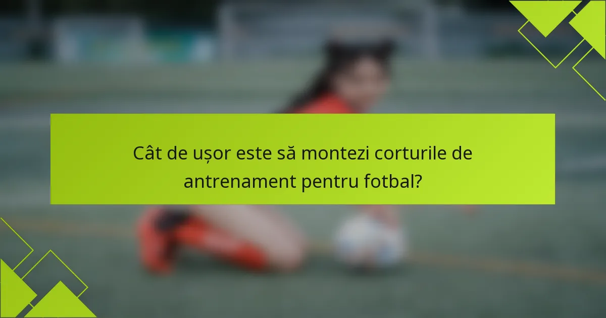 Cât de ușor este să montezi corturile de antrenament pentru fotbal?