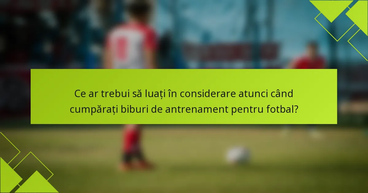 Ce ar trebui să luați în considerare atunci când cumpărați biburi de antrenament pentru fotbal?