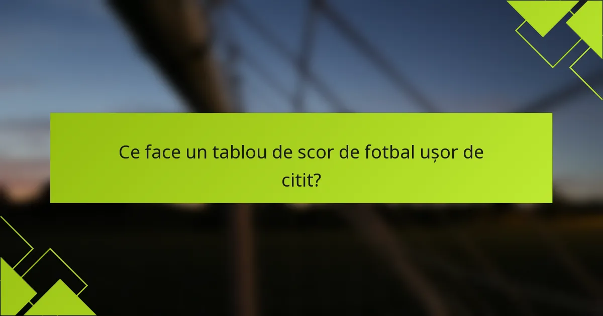 Ce face un tablou de scor de fotbal ușor de citit?
