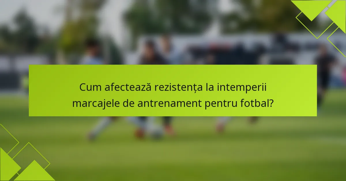 Cum afectează rezistența la intemperii marcajele de antrenament pentru fotbal?