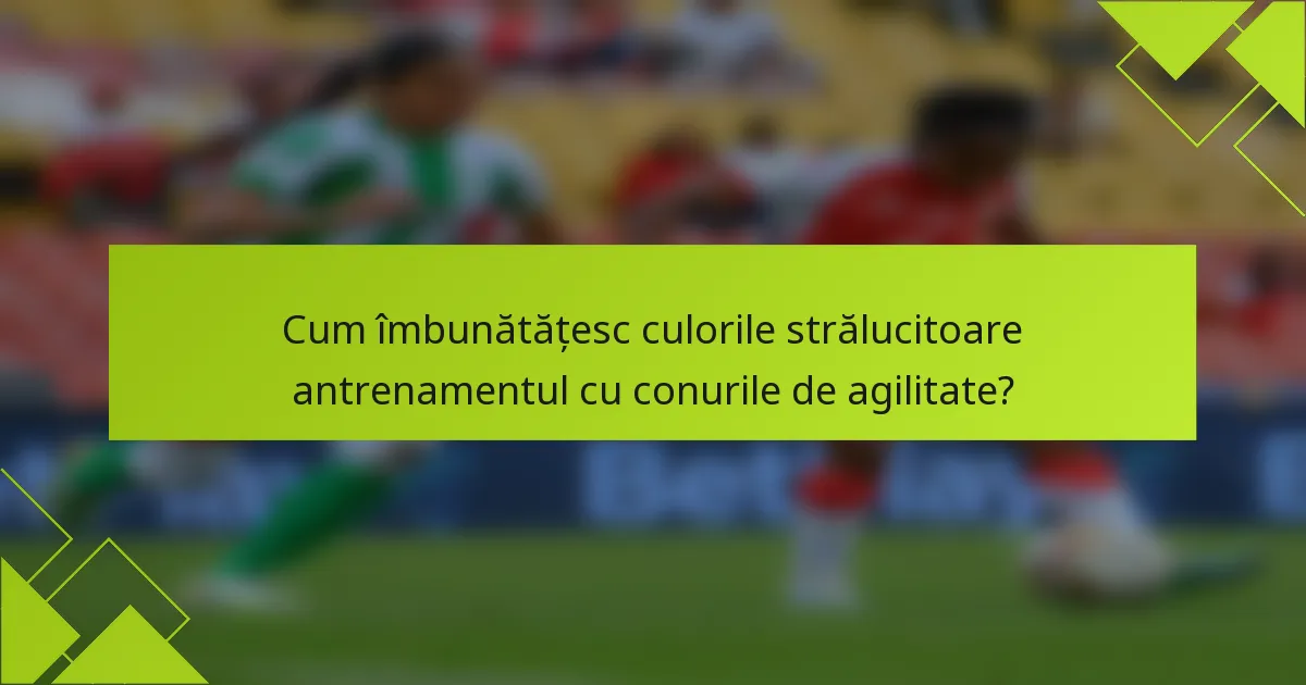 Cum îmbunătățesc culorile strălucitoare antrenamentul cu conurile de agilitate?