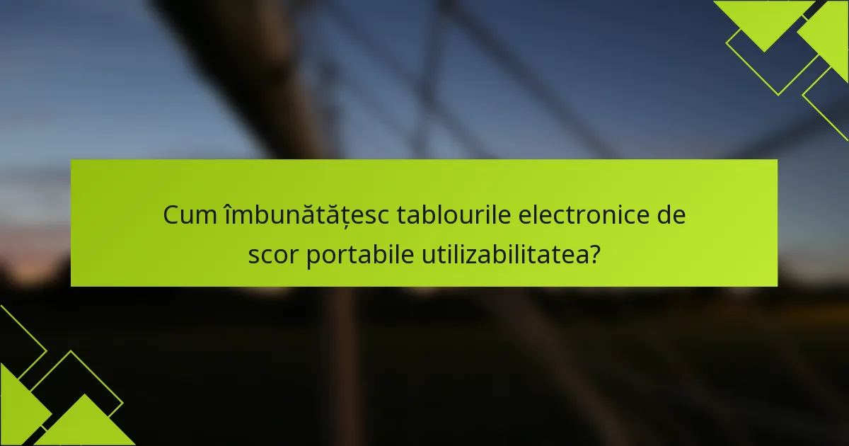 Cum îmbunătățesc tablourile electronice de scor portabile utilizabilitatea?
