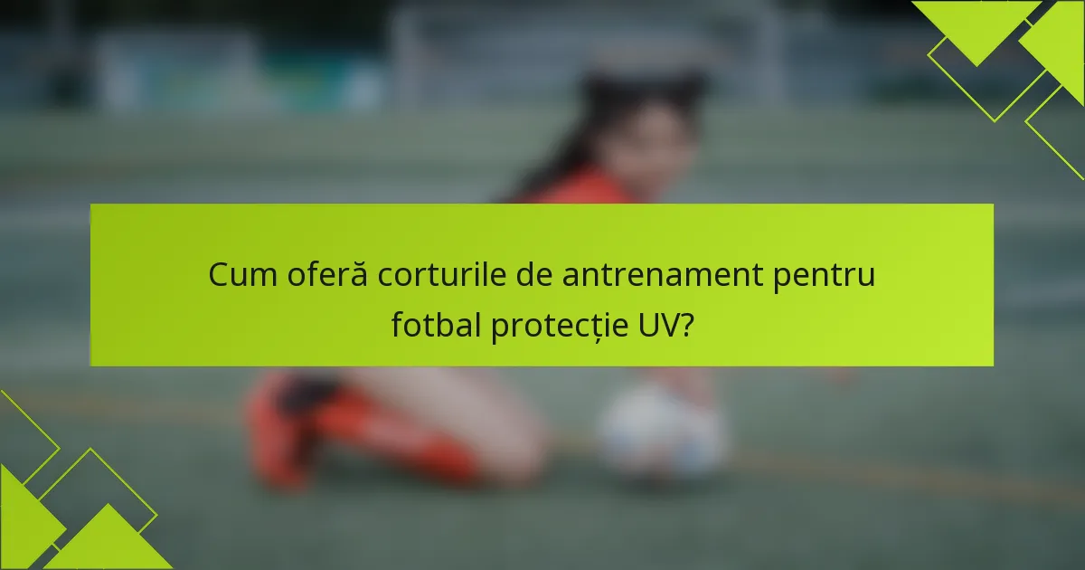 Cum oferă corturile de antrenament pentru fotbal protecție UV?