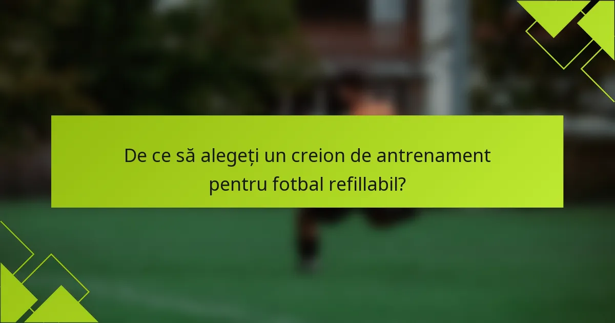 De ce să alegeți un creion de antrenament pentru fotbal refillabil?