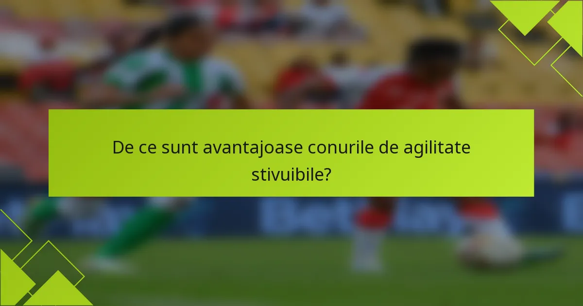 De ce sunt avantajoase conurile de agilitate stivuibile?